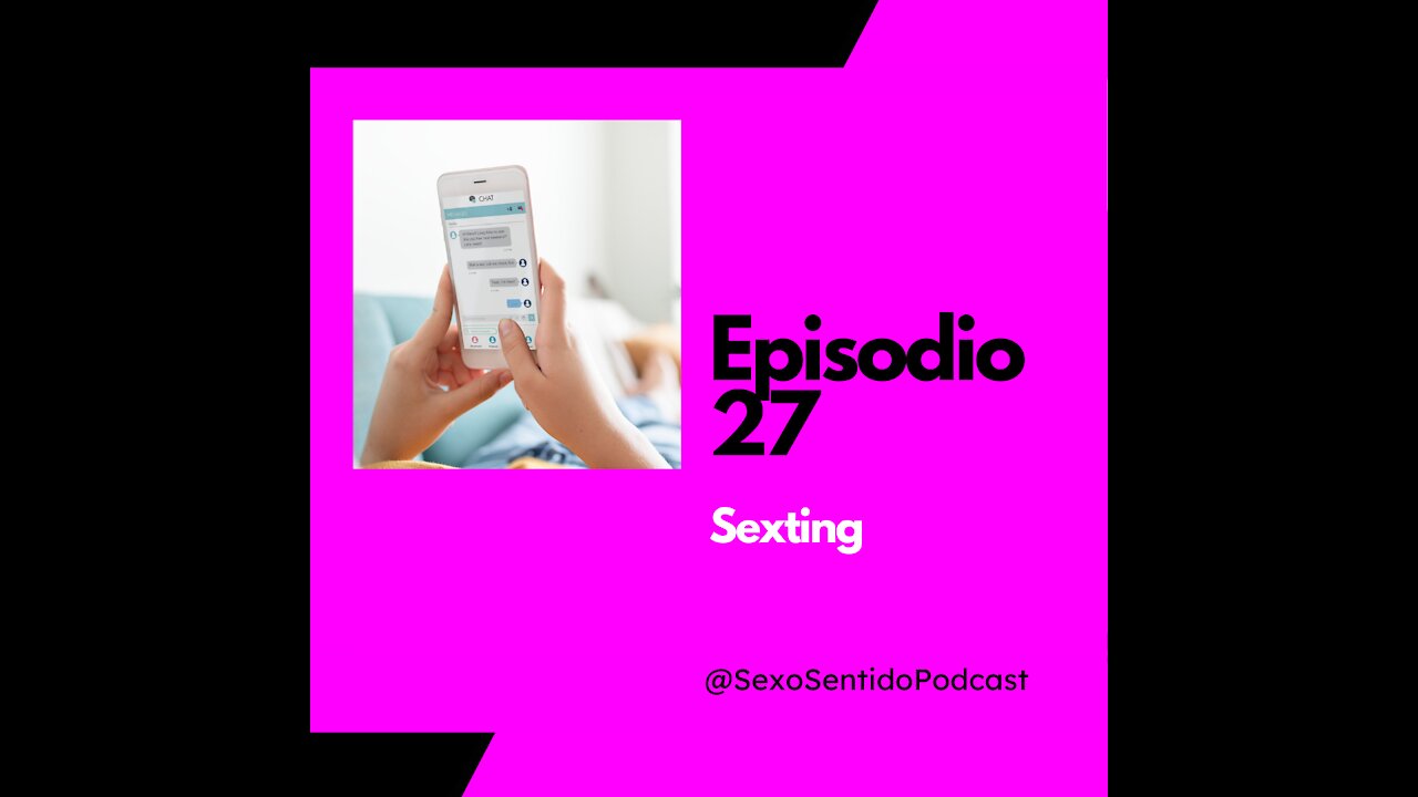 EPISODIO 27 | Sexo Sentido - El lado oscuro del #Sexting