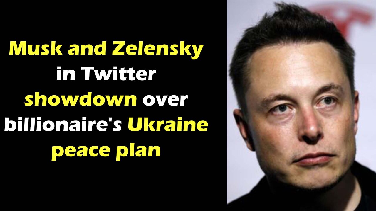 Musk and Zelensky in Twitter showdown over billionaire's Ukraine peace plan