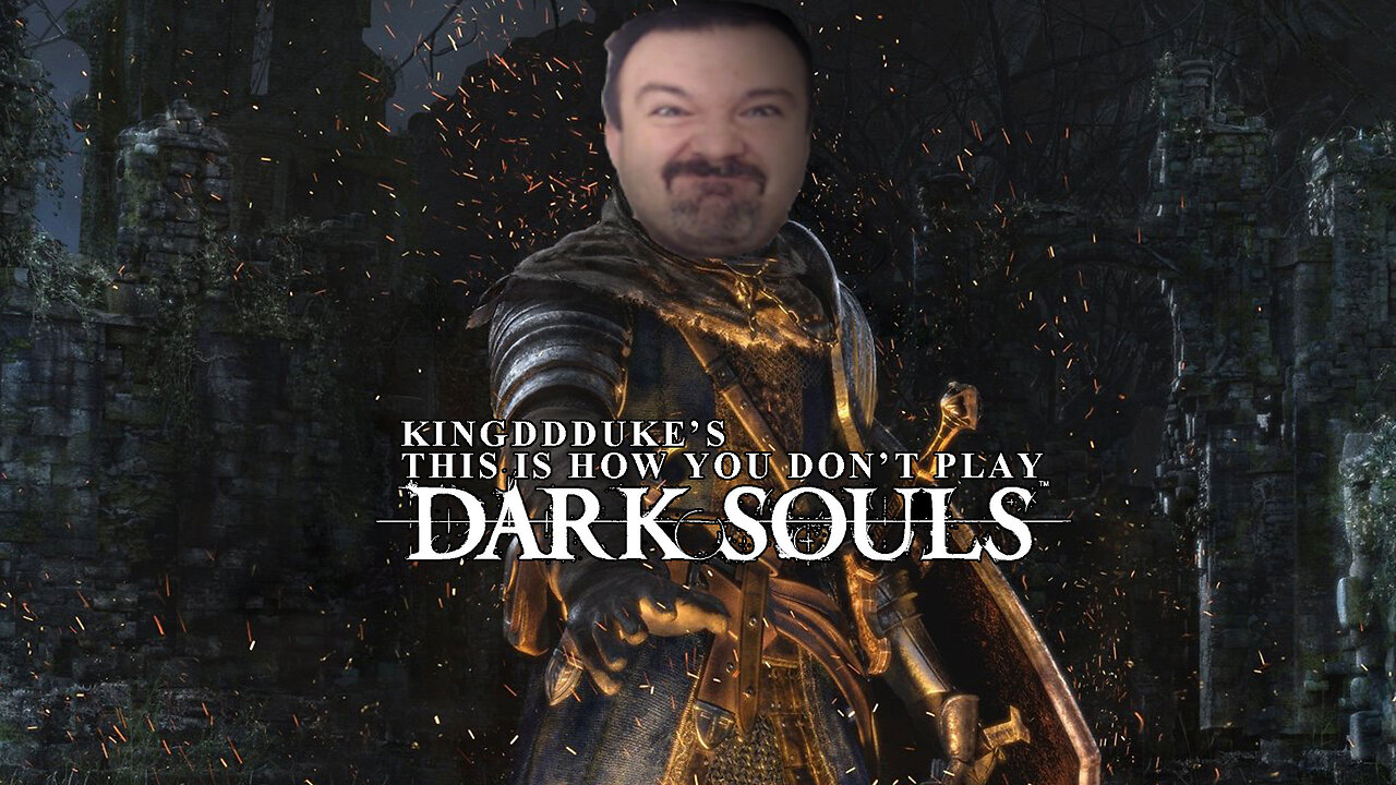 This is How You DON'T Play Dark Souls (2011-2013) - Death, Quit, & Error Ed. - KingDDDuke TiHYDP 197