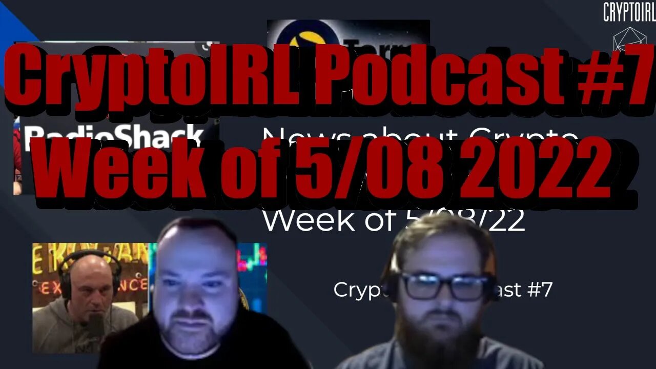 CryptoIRL Podcast #7 - Week of 5/08/22 - Joe Rogan LOVES Bitcoin and RadioShack is Now a Crypto SCAM