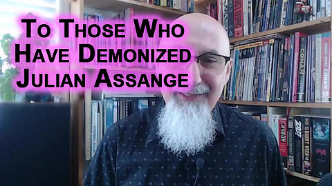 Important Message to Humanity and to the NPCs Who Have Demonized Julian Assange