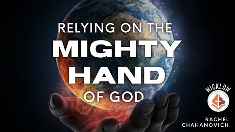 Relying On The Mighty Hand Of God - Rachel Chahanovich July 16th, 2023
