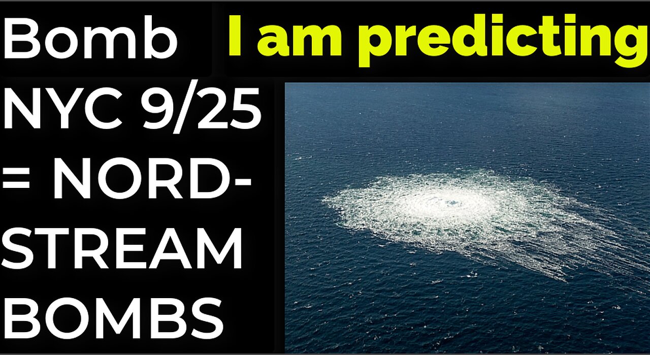 I am predicting: Bomb in NYC on 9/25 = NORDSTREAM BOMBS