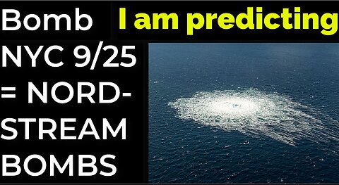 I am predicting: Bomb in NYC on 9/25 = NORDSTREAM BOMBS