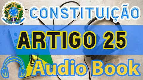 Artigo 25 DA CONSTITUIÇÃO FEDERAL - Audiobook e Lyric Video Atualizados 2022 CF 88