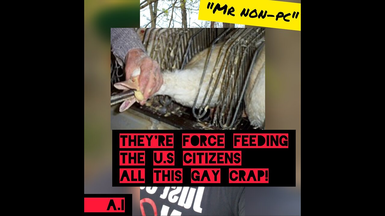 MR. NON-PC - They're Force Feeding The U.S Citizens All This Gay Crap!