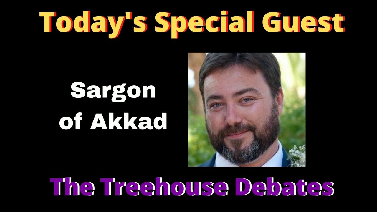 The Big Kids Table - Treehouse Debates with Special Guest Sargon Of Akkad #4