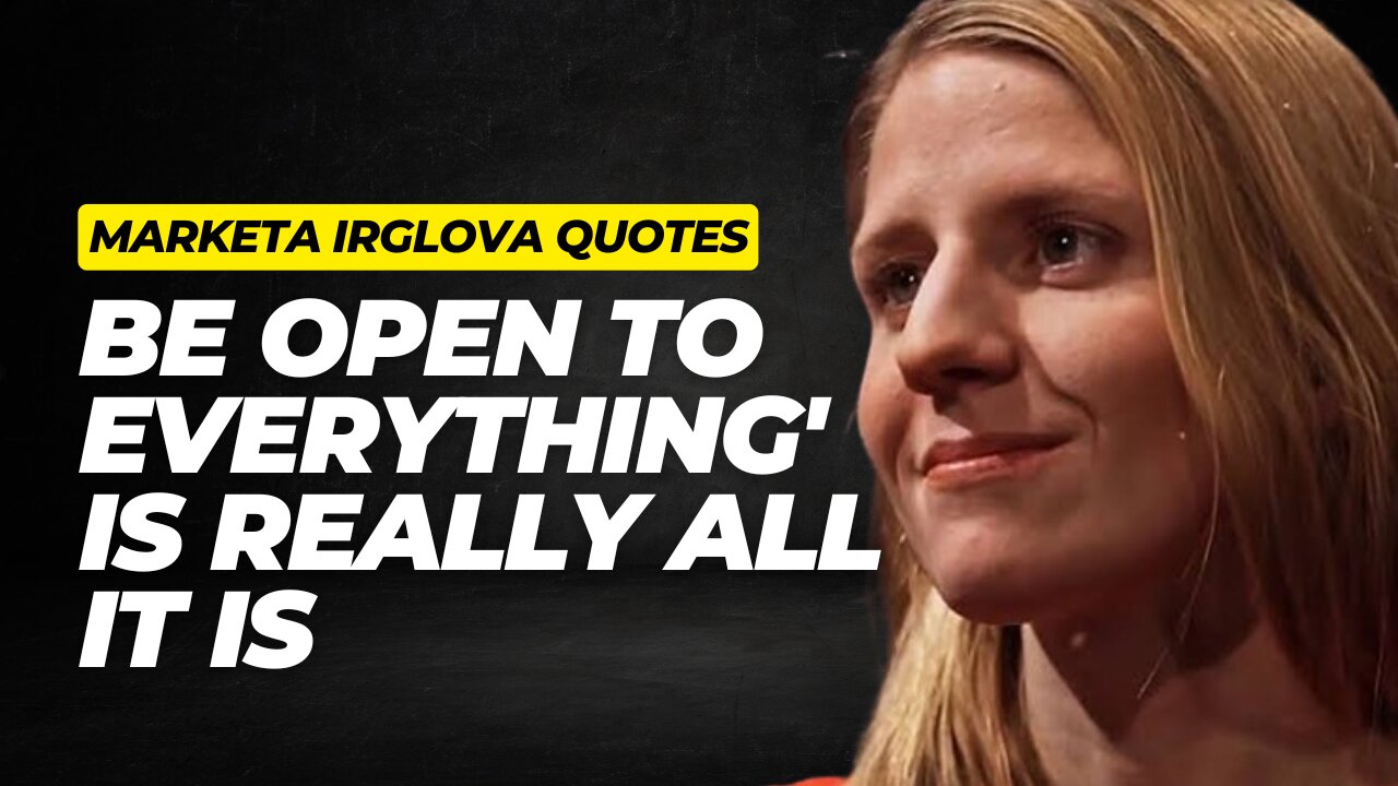 Be open to everything' is really all it is || Marketa Irglova popular Quotes