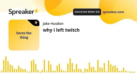 why i left twitch (made with Spreaker)