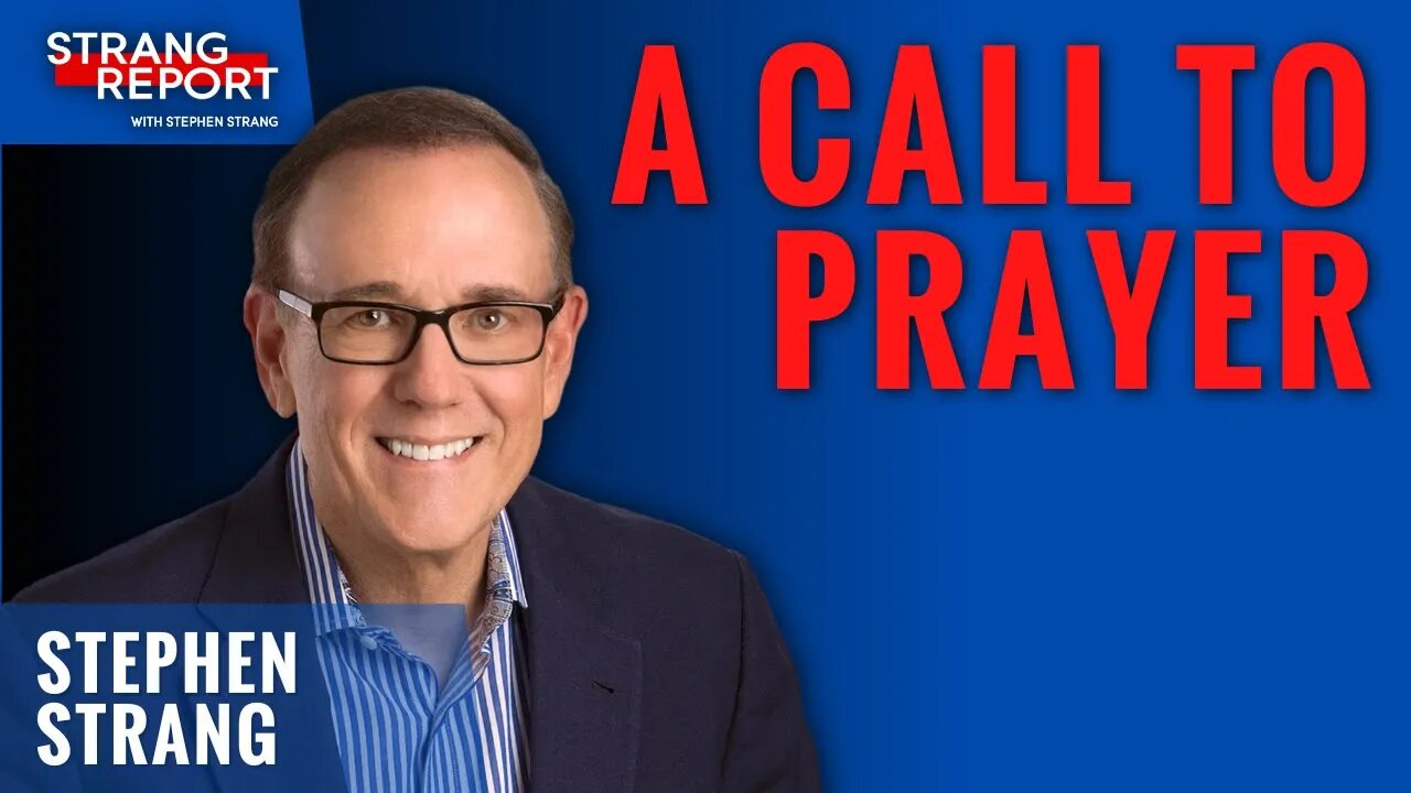 Strang Report - Current Events and the Need to Pray!