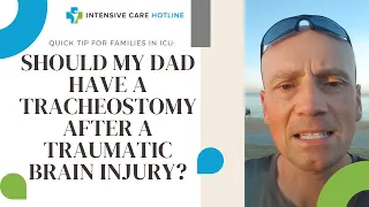 Quick tip for families in ICU: Should my Dad have a tracheostomy after a Traumatic brain injury?