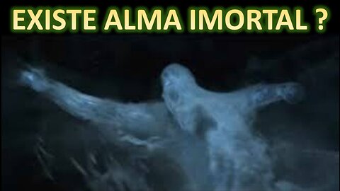 Existe alma imortal ?