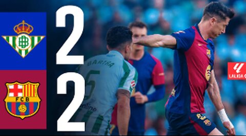 BETIS 2-2 FC Barcelona | La Liga 2024-25 Match Highlights | Thrilling Draw Full of Drama!