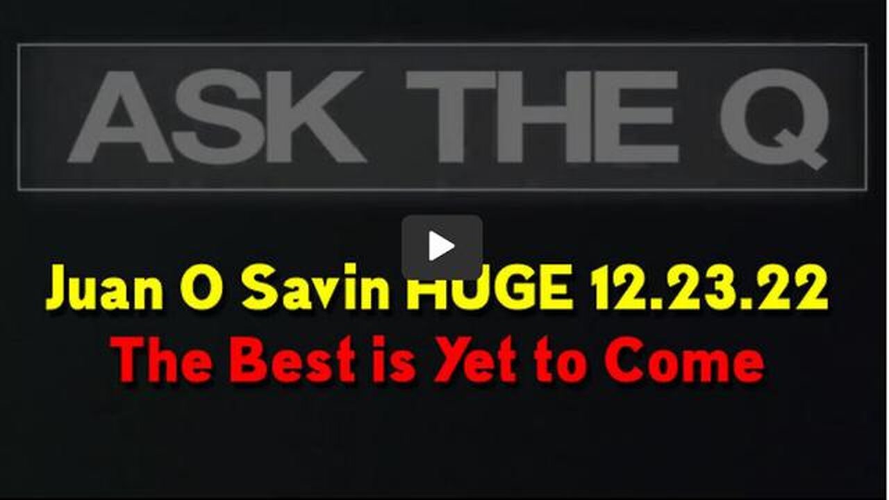 JUAN O SAVIN - THE BEST IS YET TO COME 12.23.22!! - TRUMP NEWS