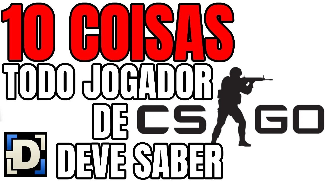 10 COISAS QUE TODO JOGADOR DE CSGO DEVE SABER