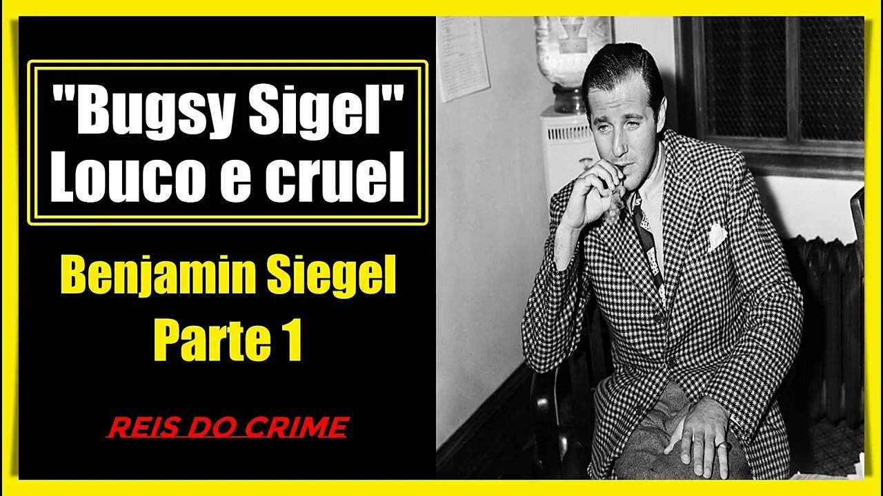 BENJAMIN "BUGSY" SIGEL - O HOMEM QUE TRANSFORMOU LAS VEGAS - PARTE 1