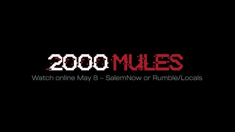 🔥 New Trailer: 2000 MULES - Begins May 2nd > 4 Million Minutes Of Surveillance