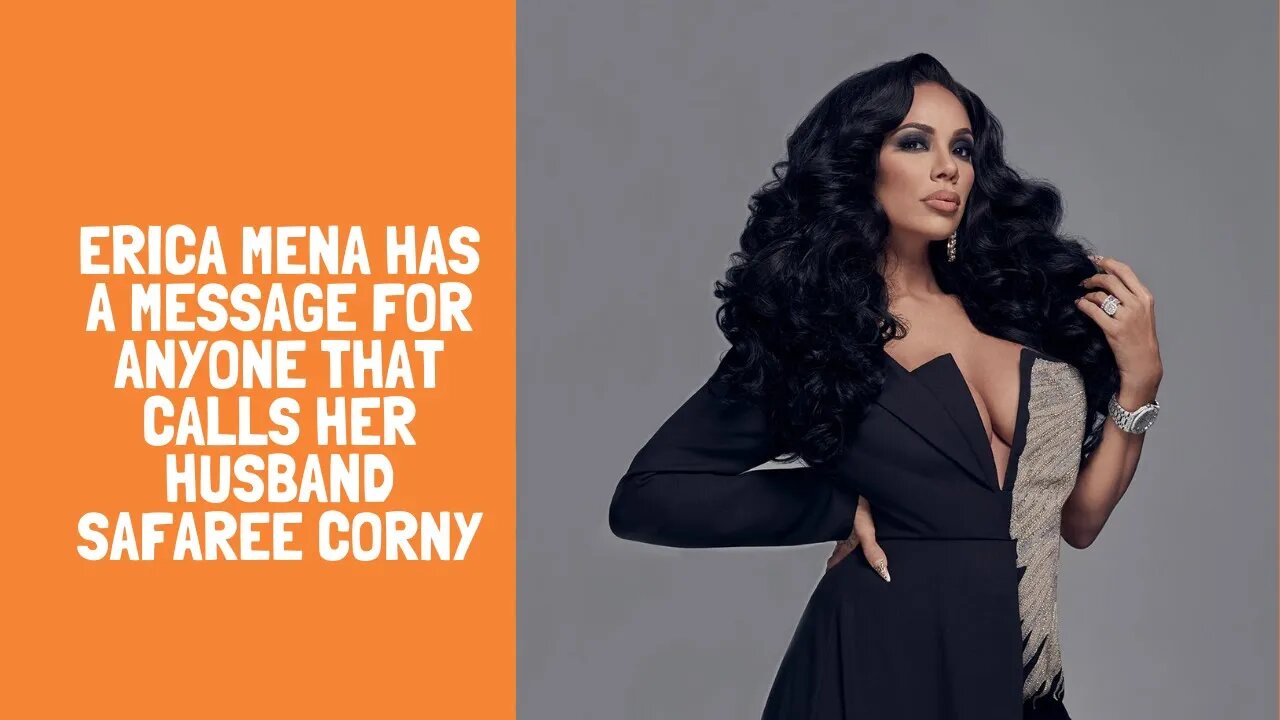 Erica Mena has a message for anyone that calls her husband Safaree corny