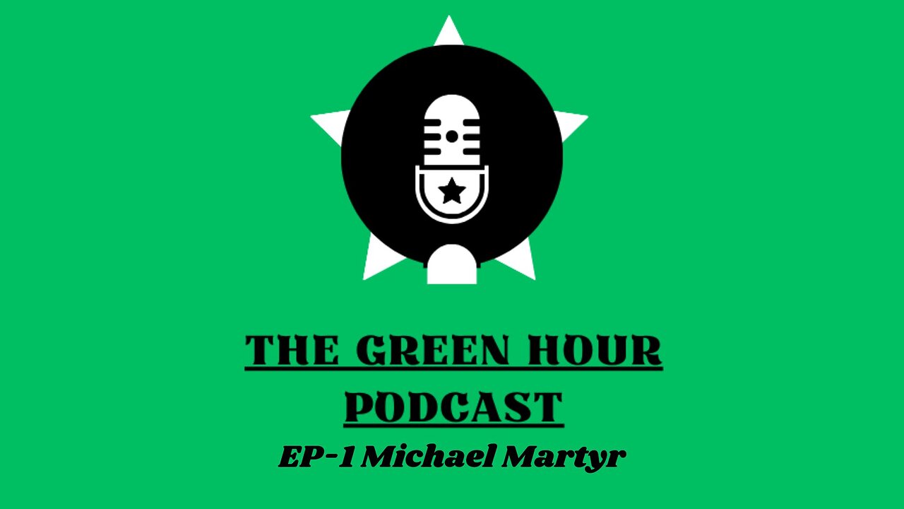 The Green Hour Podcast EP-1: Michael Martyr