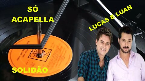 LUCAS & LUAN /SOLIDÃO/ACAPELLA