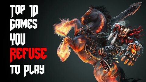 Top 10 Games You REFUSE To Play