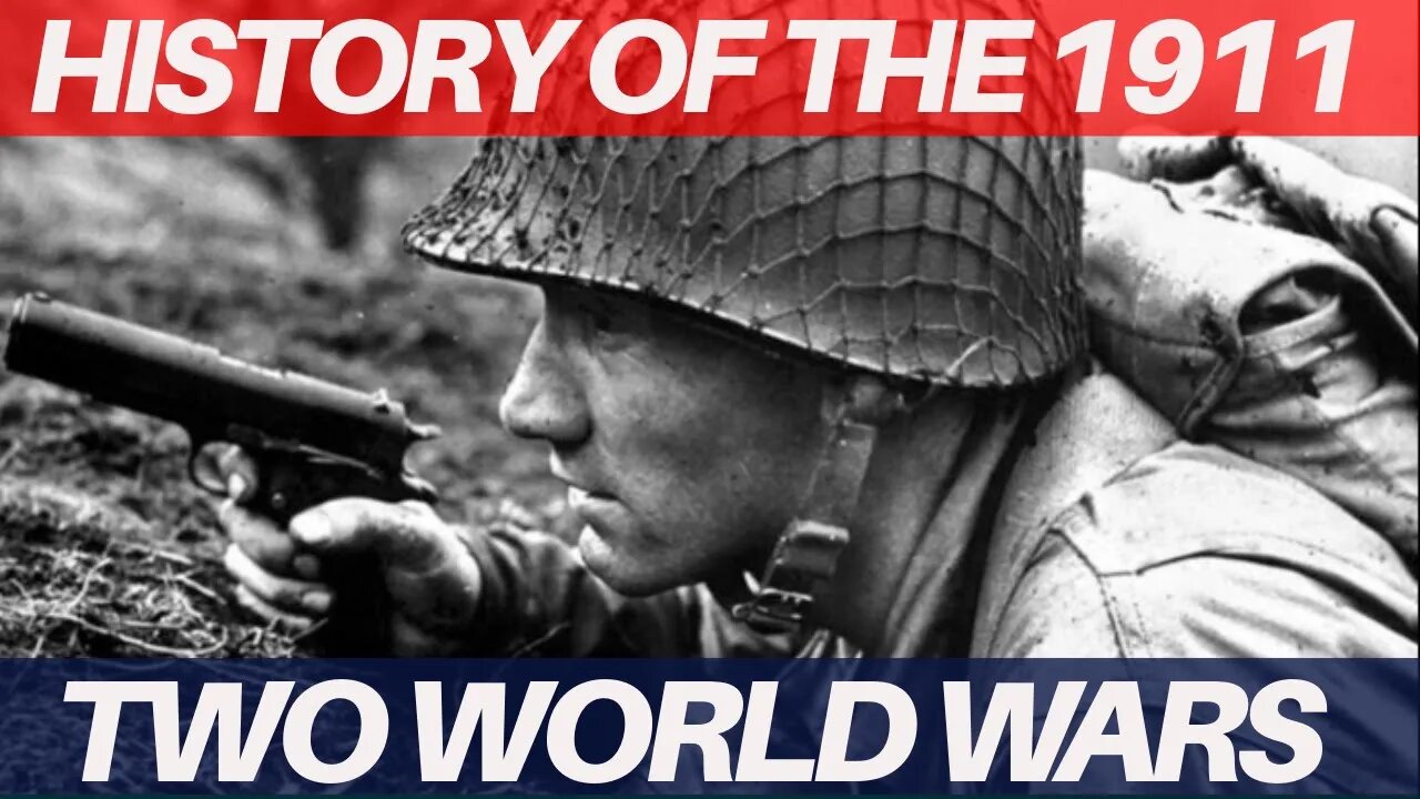 How the 1911 Won Two World Wars (and then some)