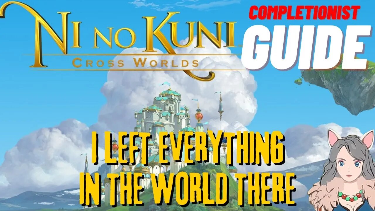 Ni No Kuni Cross Worlds MMORPG I Left Everything in the World There Completionist Guide