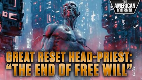 Great Reset Head-Priest Announces “The End Of Free Will”