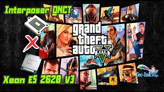 Interposer QNCT vs XEON E5 2620 V3 Comparativo No GTA V Teste Benchmark Completo Quem Será Q Levou ?