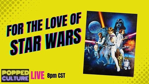 LIVE Popped Culture: For the Love of Star Wars