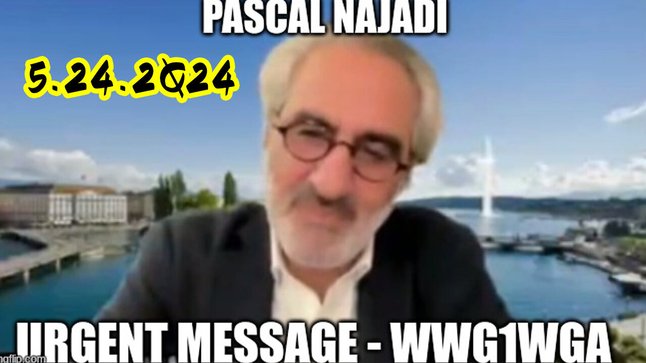 Pascal Najadi Urgent Message - WWG1WGA - 5/25/24..