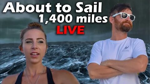 About to Sail 1,400 miles - LIVE