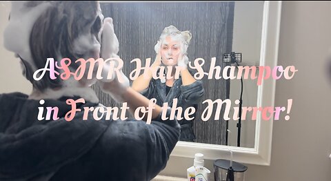 ASMR Hair Shampoo in Front of the Mirror!