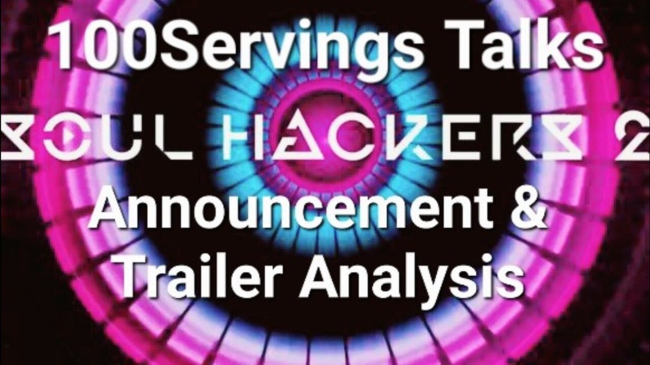 SOUL HACKERS 2! 100Servings Trailer Analysis, Theories, and History