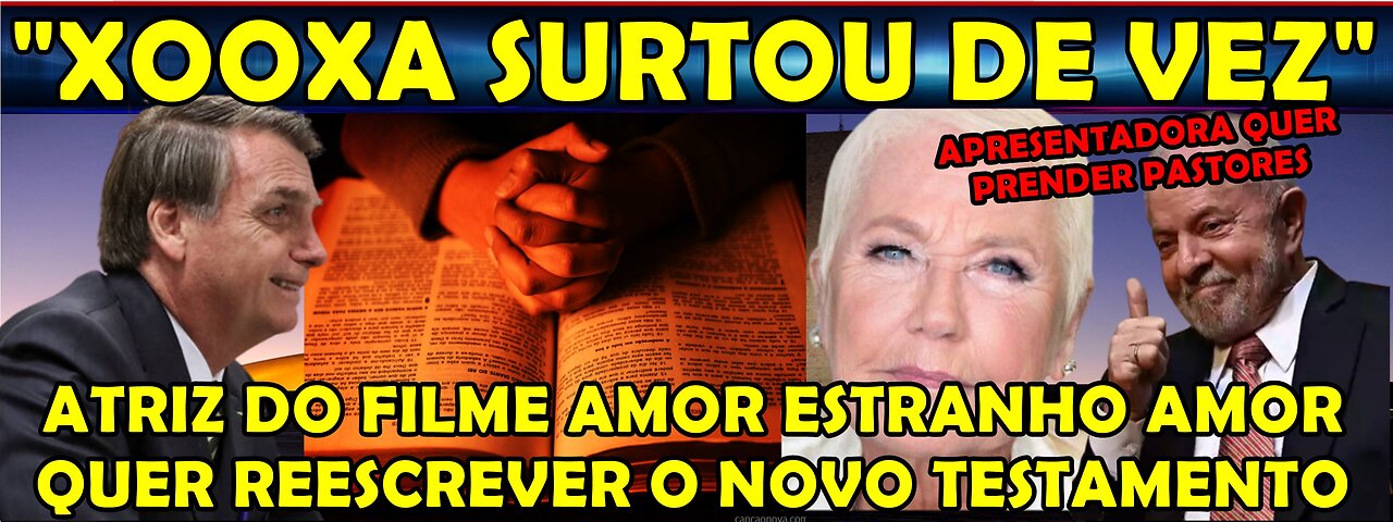 URGENTE ATRIZ DE AMOR ESTRANHO AMOR XOOXA SURTA QUER PRENDER PASTORES E REESCREVER O NOVO TESTAMENTO