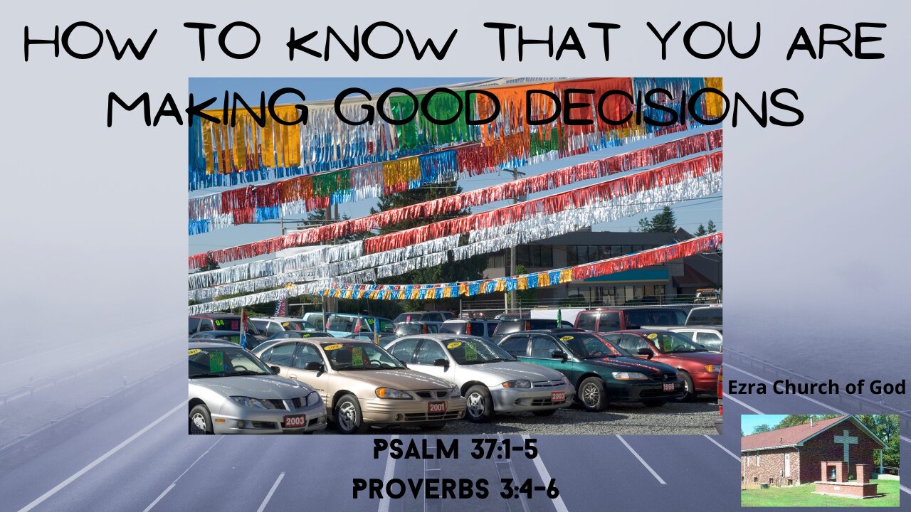 How to Know That You Are Making Good Decisions - Psalm 37:1-5, Proverbs 3:5-6