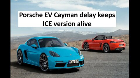 Porsche EV Cayman stuck in “development hell” keeps ICE model alive