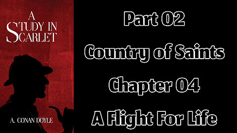 Part 02 - Chapter 04: A Flight For Life || A Study in Scarlet by Sir Arthur Conan Doyle