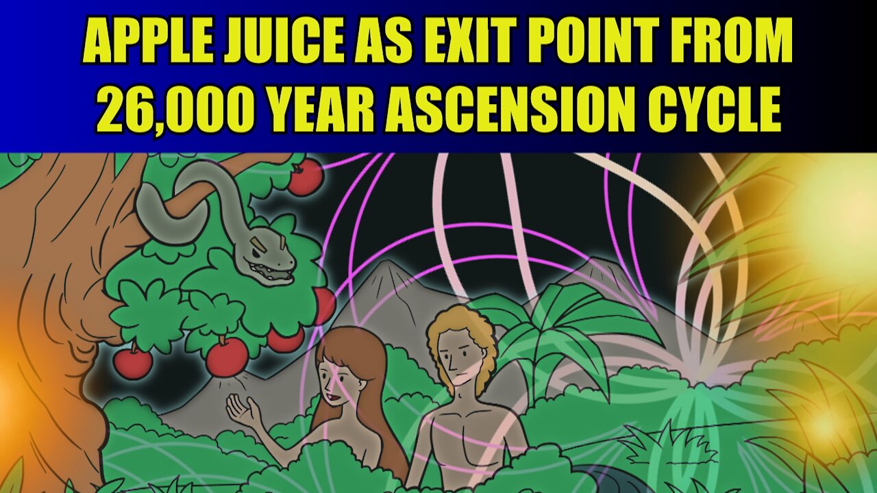 Apple Juice as Exit Point from 26,000 Year Ascension Cycle