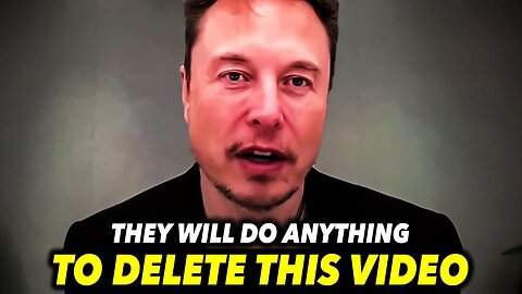 Elon Musk: "Watch This Before It Gets Deleted..."