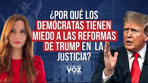 ¿Por qué los demócratas tienen miedo a las reformas de Trump en la Justicia? - Episodio 53