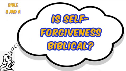 Is Self-Forgiveness Biblical?