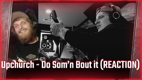 UPCHURCH - Do Som'n Bout It (REACTION)