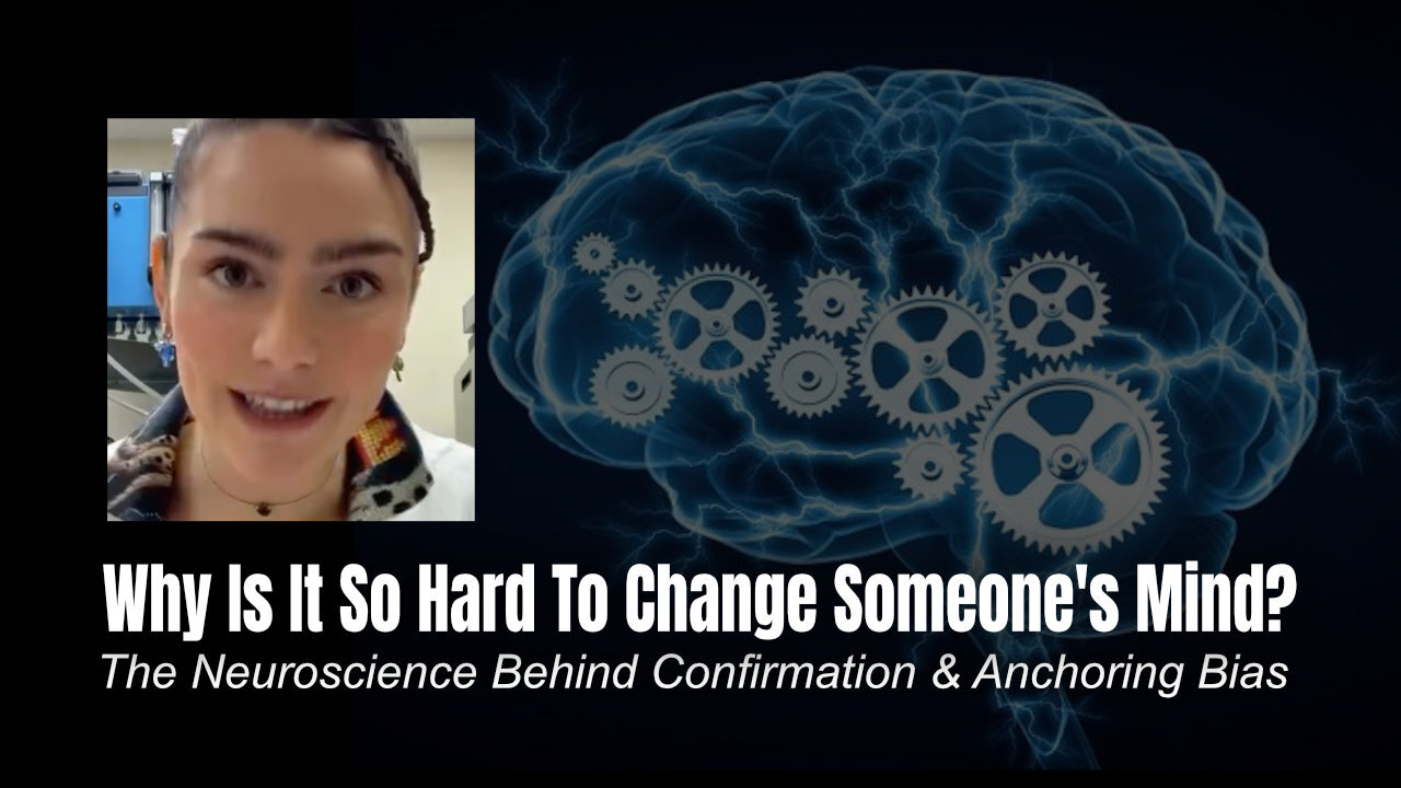 Why Is It So Hard To Change Someone's Mind? (The Neuroscience Behind Confirmation & Anchoring Bias)