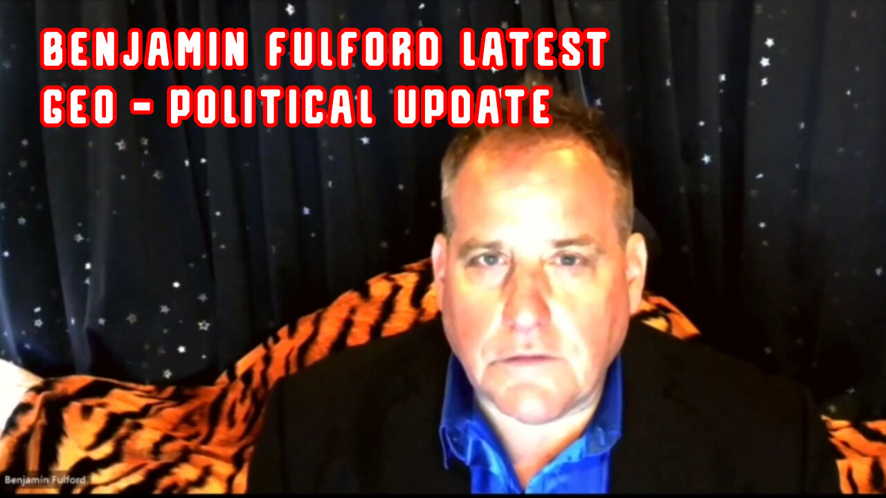 Benjamin Fulford W/ LATEST GEO-POLITICAL UPDATE