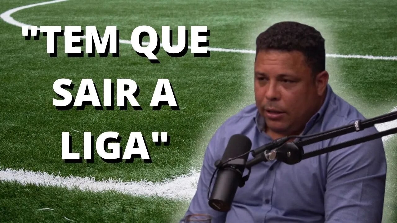 RONALDO FENÔMENO DEFENDE A CRIAÇÃO DA LIGA NO BRASIL | PODCORTACAST