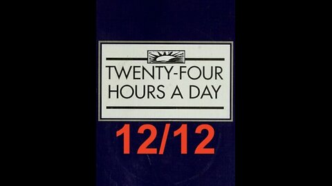 Twenty-Four Hours A Day Book– December 12 - Daily Reading - A.A. - Serenity Prayer & Meditation