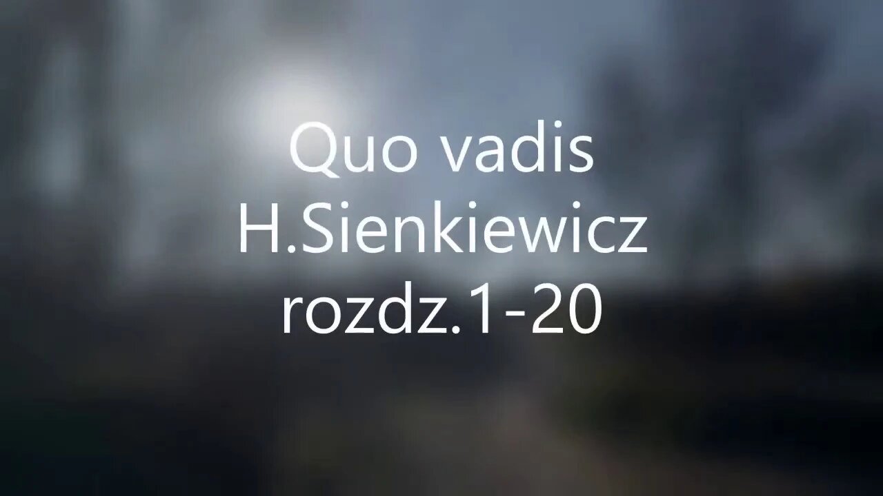 Quo vadis H.Sienkiewicz rozdz.1-20 , ( czas rozdziałów w opisie )są jeszcze rozdz.21-45 i 46-74