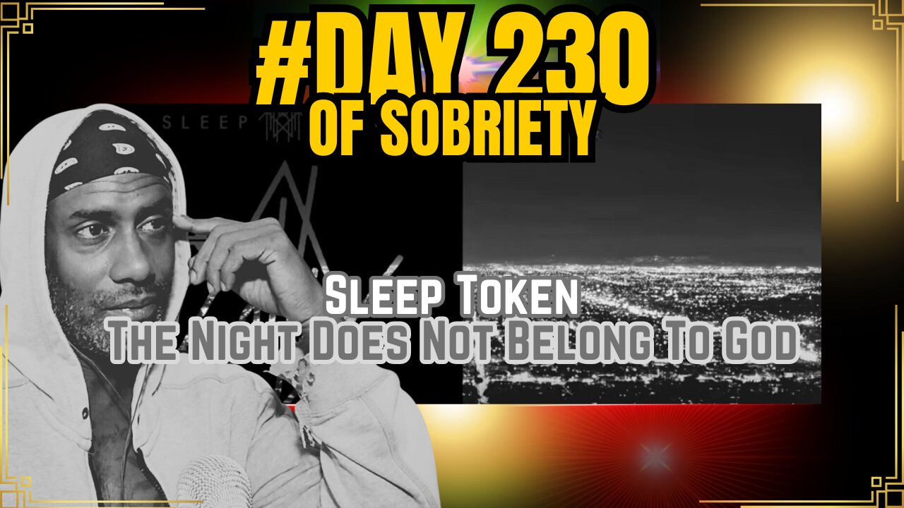 Day 230 of Sobriety: Sleep Token’s “The Night Does Not Belong To God” and Reflections on Memory&Mind