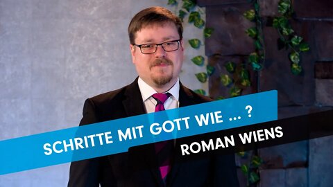 Schritte mit Gott wie ...? # Roman Wiens # Predigt
